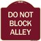 Signmission Designer Series Do Not Block Alley, Burgundy Heavy-Gauge Aluminum Sign, 18" x 18", BU-1818-24188 A-DES-BU-1818-24188 - alternate 1